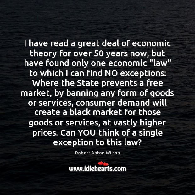 I have read a great deal of economic theory for over 50 years Black Market Quotes Image