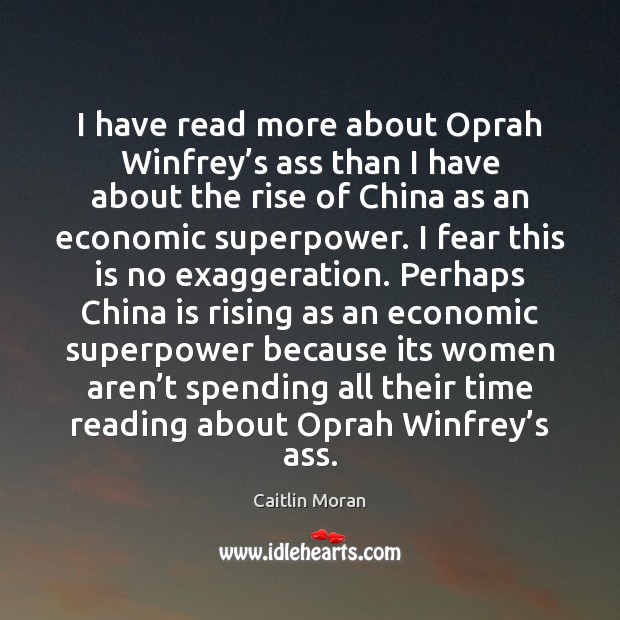 I have read more about Oprah Winfrey’s ass than I have Caitlin Moran Picture Quote