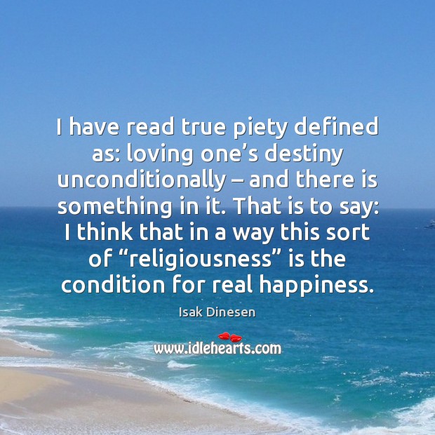 I have read true piety defined as: loving one’s destiny unconditionally – Image