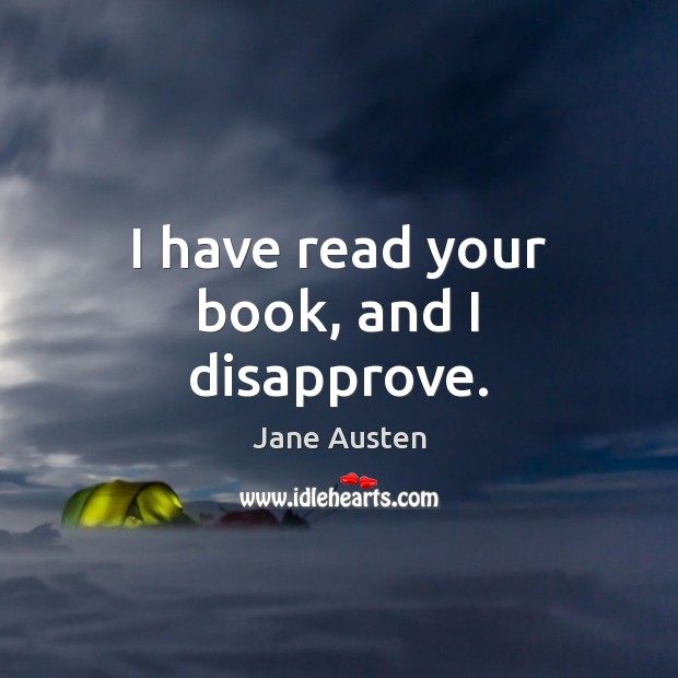 I have read your book, and I disapprove. Image