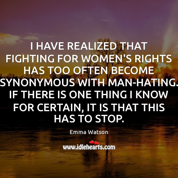I HAVE REALIZED THAT FIGHTING FOR WOMEN’S RIGHTS HAS TOO OFTEN BECOME Emma Watson Picture Quote