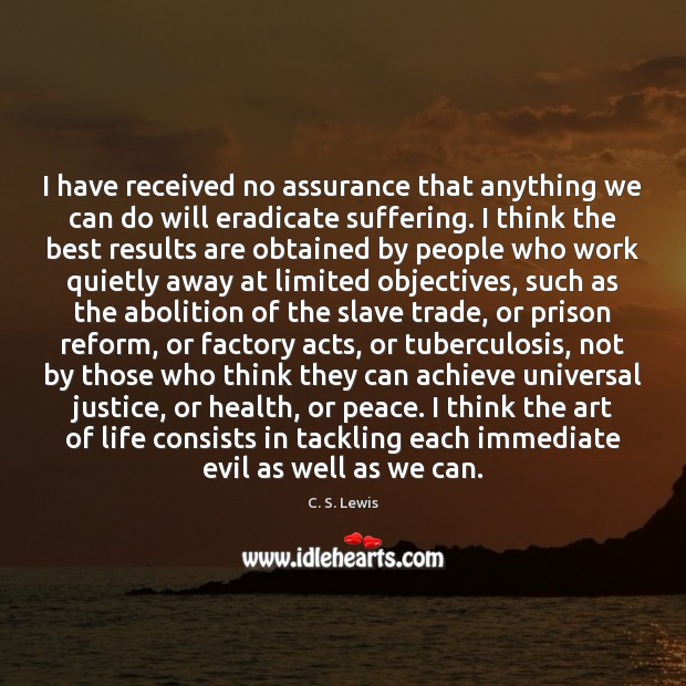 I have received no assurance that anything we can do will eradicate C. S. Lewis Picture Quote