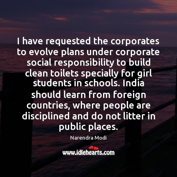 I have requested the corporates to evolve plans under corporate social responsibility Social Responsibility Quotes Image