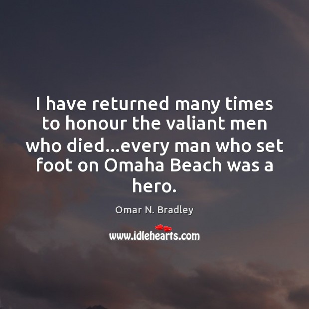 I have returned many times to honour the valiant men who died… Image