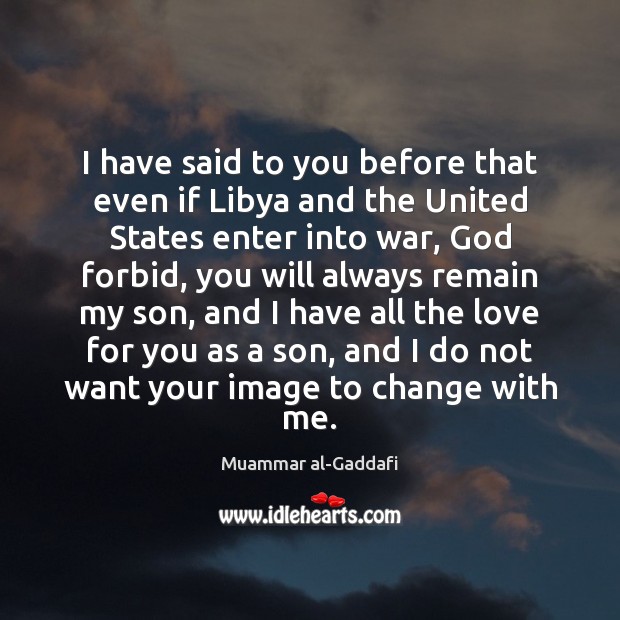 I have said to you before that even if Libya and the Image