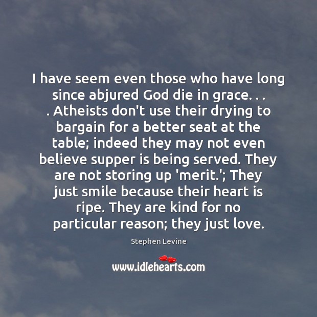I have seem even those who have long since abjured God die Stephen Levine Picture Quote