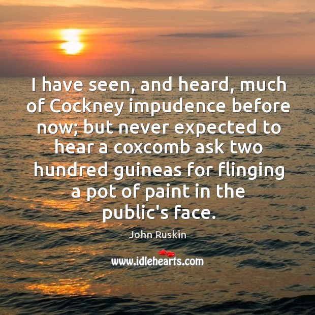 I have seen, and heard, much of Cockney impudence before now; but Image