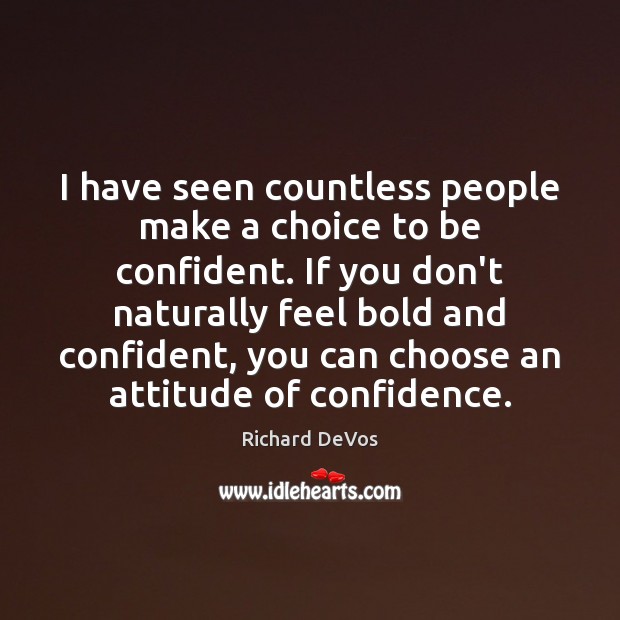 I have seen countless people make a choice to be confident. If Image
