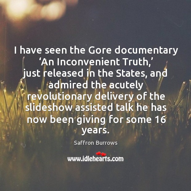 I have seen the gore documentary ‘an inconvenient truth,’ just released in the states Saffron Burrows Picture Quote
