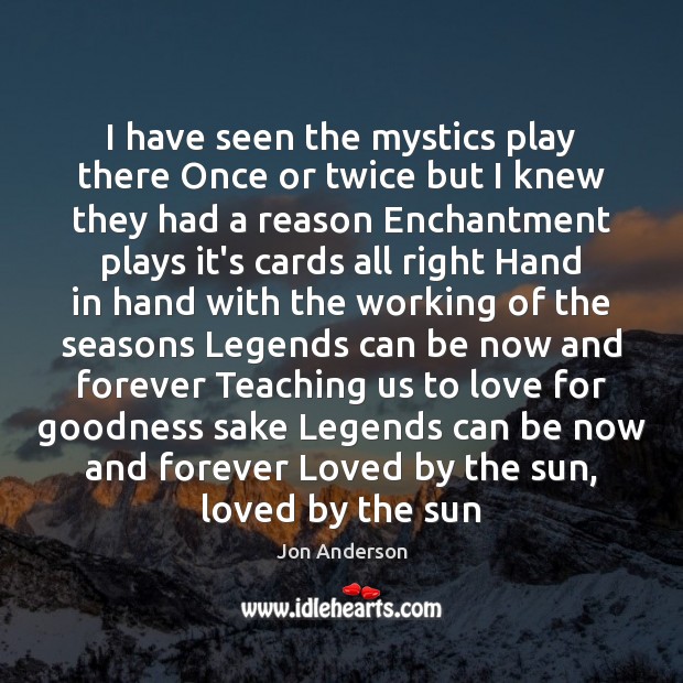 I have seen the mystics play there Once or twice but I Jon Anderson Picture Quote
