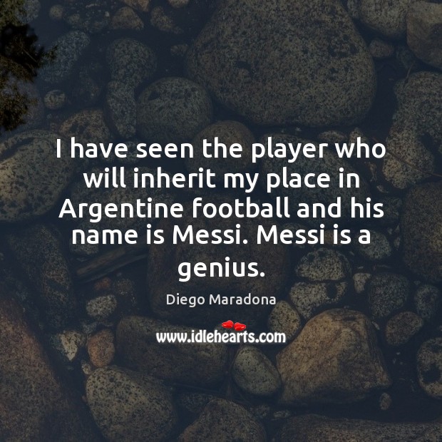 I have seen the player who will inherit my place in Argentine Football Quotes Image