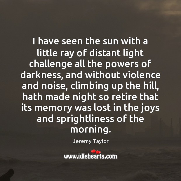 I have seen the sun with a little ray of distant light Jeremy Taylor Picture Quote