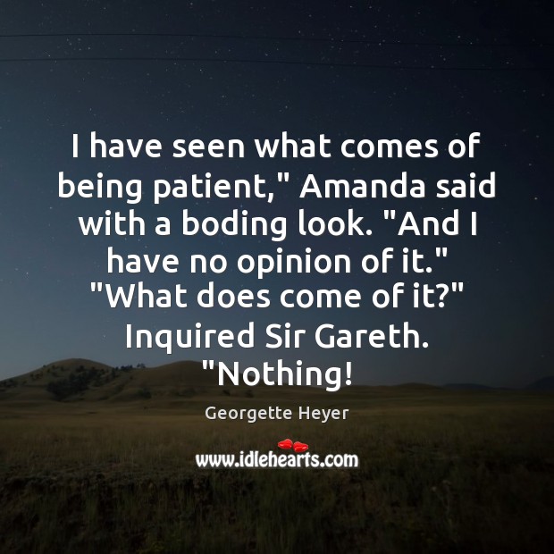 I have seen what comes of being patient,” Amanda said with a Georgette Heyer Picture Quote