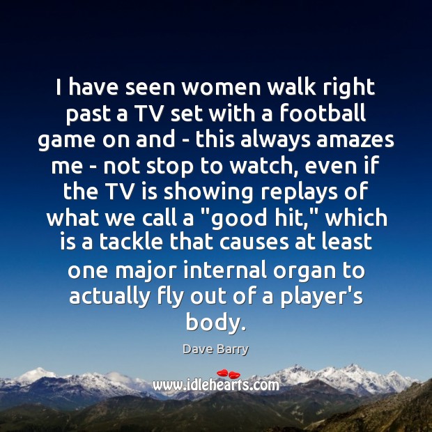 I have seen women walk right past a TV set with a Image
