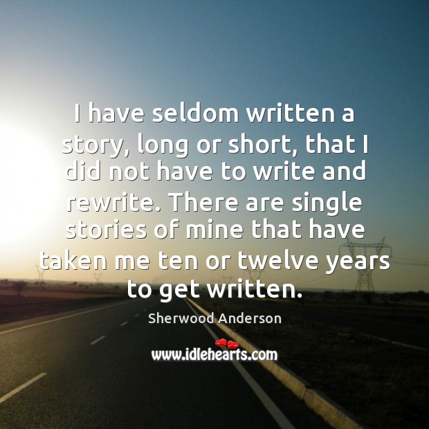 I have seldom written a story, long or short, that I did Sherwood Anderson Picture Quote