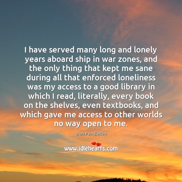 I have served many long and lonely years aboard ship in war Access Quotes Image