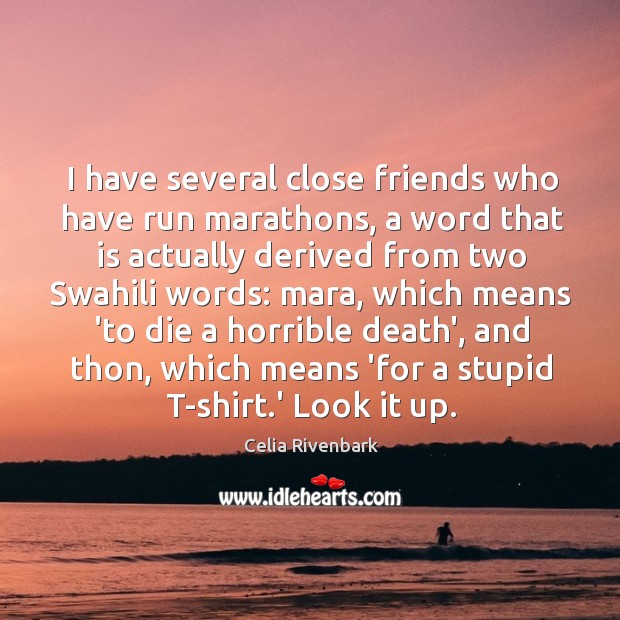 I have several close friends who have run marathons, a word that Image