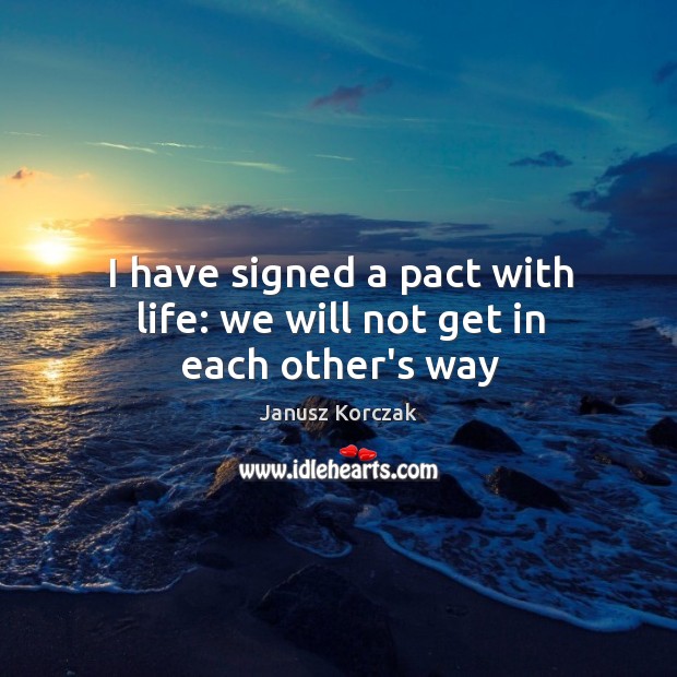 I have signed a pact with life: we will not get in each other’s way Image