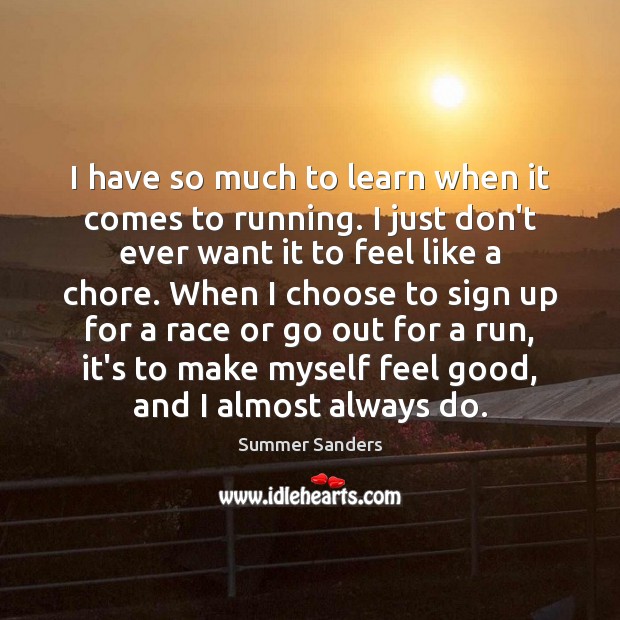 I have so much to learn when it comes to running. I Image