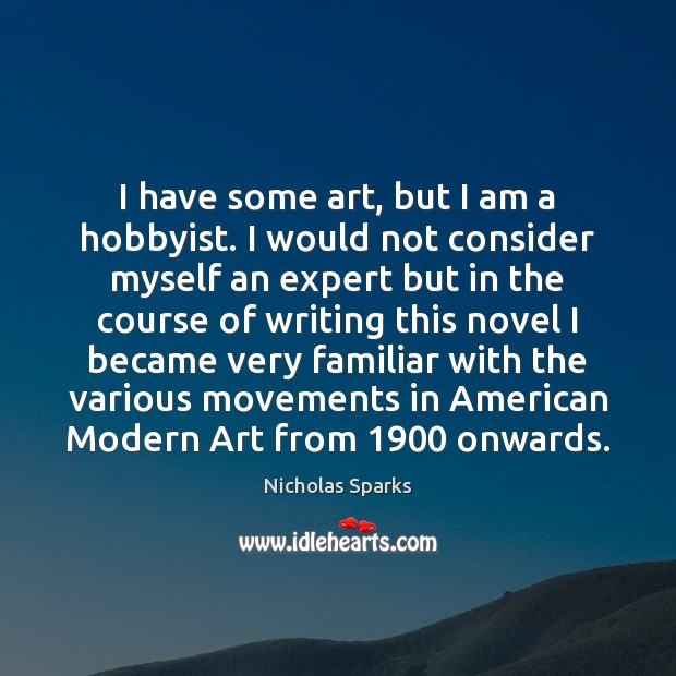 I have some art, but I am a hobbyist. I would not Nicholas Sparks Picture Quote