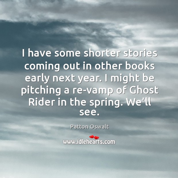 I have some shorter stories coming out in other books early next year. Spring Quotes Image