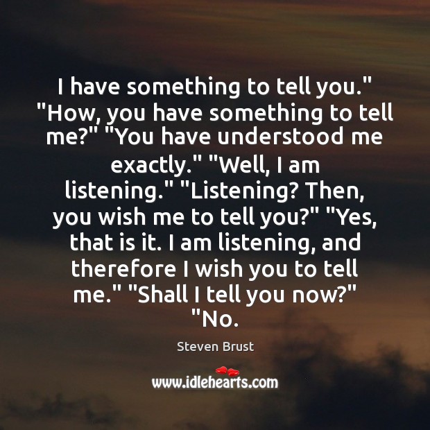 I have something to tell you.” “How, you have something to tell 