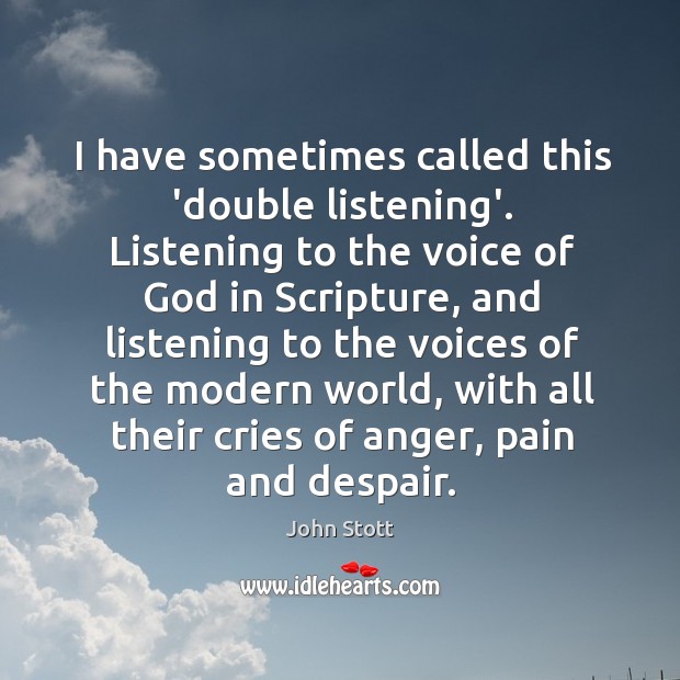 I have sometimes called this ‘double listening’. Listening to the voice of John Stott Picture Quote