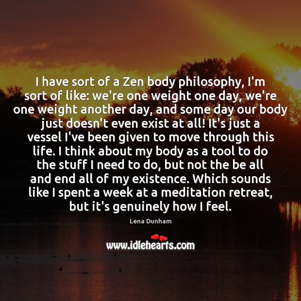 I have sort of a Zen body philosophy, I’m sort of like: Image
