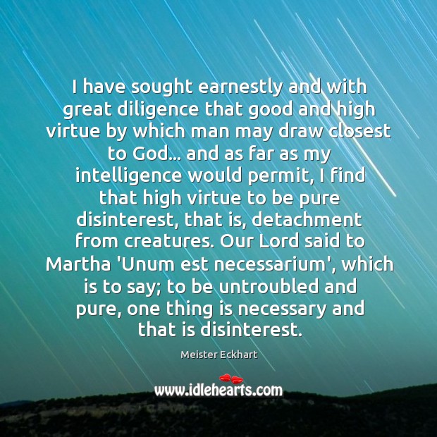 I have sought earnestly and with great diligence that good and high Meister Eckhart Picture Quote