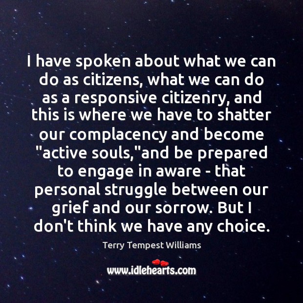I have spoken about what we can do as citizens, what we Terry Tempest Williams Picture Quote