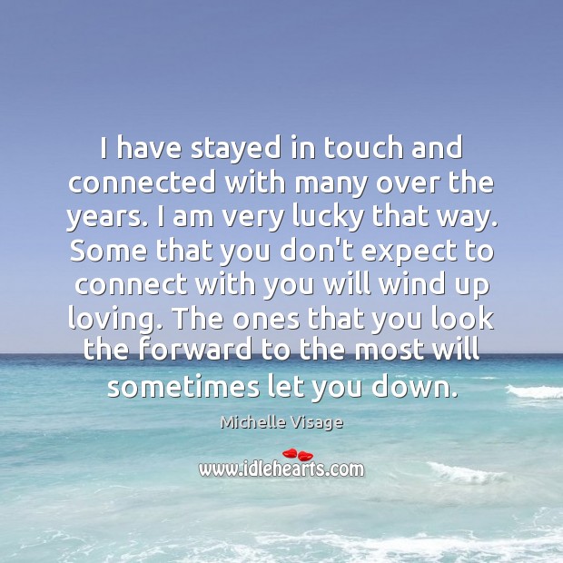 I have stayed in touch and connected with many over the years. Michelle Visage Picture Quote