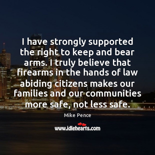 I have strongly supported the right to keep and bear arms. I Image