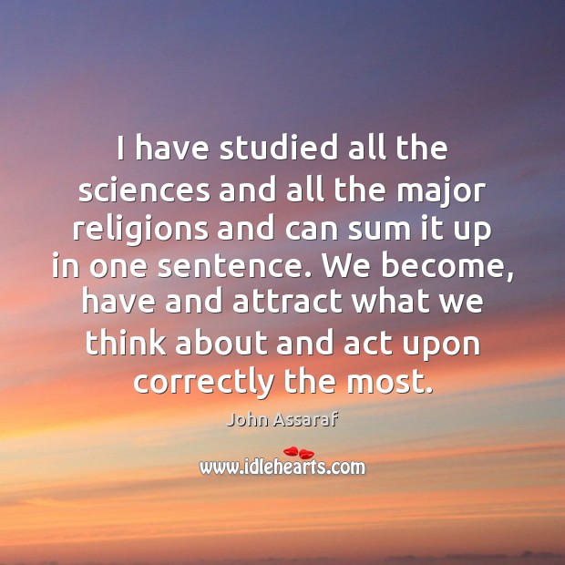 I have studied all the sciences and all the major religions and Image
