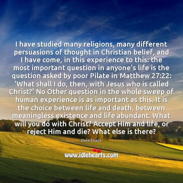 I have studied many religions, many different persuasions of thought in Christian Dale Evans Picture Quote