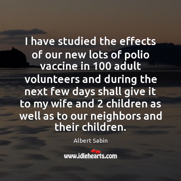 I have studied the effects of our new lots of polio vaccine Image