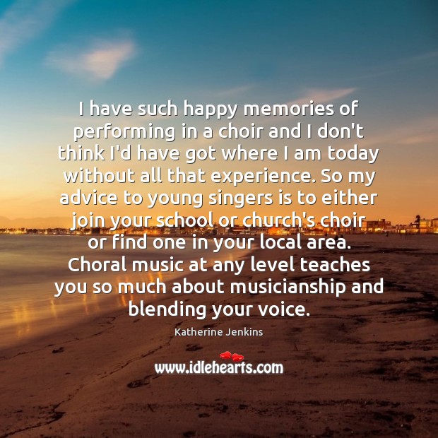 I have such happy memories of performing in a choir and I Katherine Jenkins Picture Quote