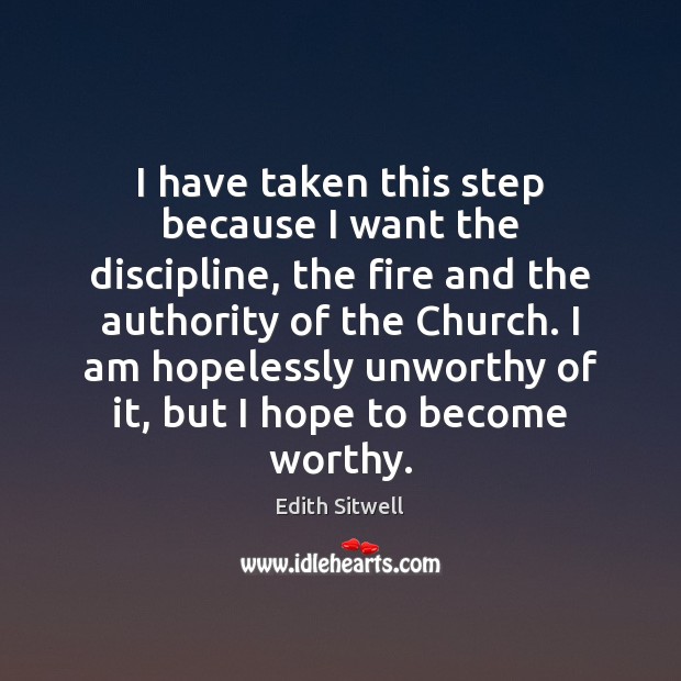 I have taken this step because I want the discipline, the fire Edith Sitwell Picture Quote