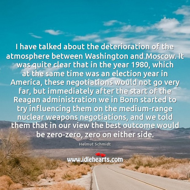I have talked about the deterioration of the atmosphere between Washington and Helmut Schmidt Picture Quote
