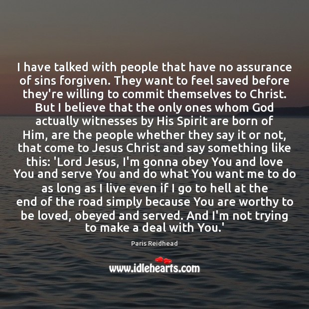 I have talked with people that have no assurance of sins forgiven. Paris Reidhead Picture Quote