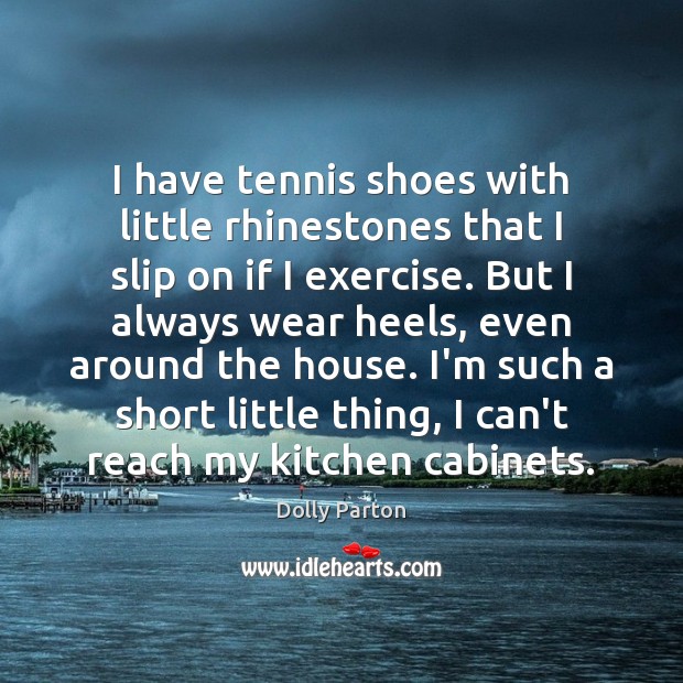 I have tennis shoes with little rhinestones that I slip on if Dolly Parton Picture Quote