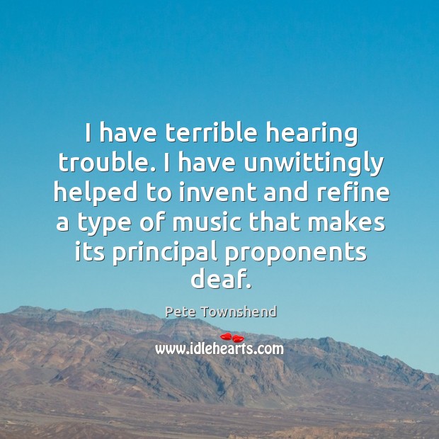 I have terrible hearing trouble. Image