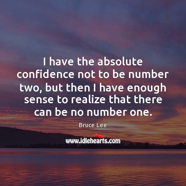 I have the absolute confidence not to be number two, but then Confidence Quotes Image
