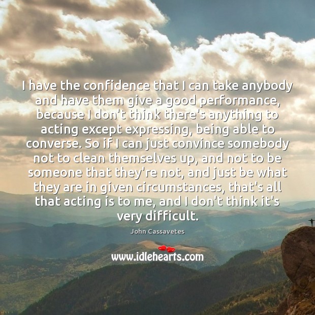 I have the confidence that I can take anybody and have them Acting Quotes Image