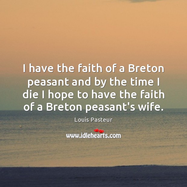 I have the faith of a Breton peasant and by the time Image