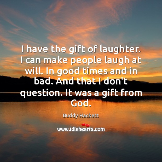 I have the gift of laughter. I can make people laugh at Buddy Hackett Picture Quote