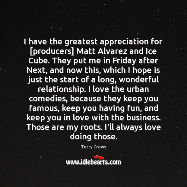I have the greatest appreciation for [producers] Matt Alvarez and Ice Cube. Hope Quotes Image