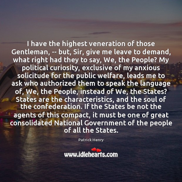 I have the highest veneration of those Gentleman, — but, Sir, give Patrick Henry Picture Quote
