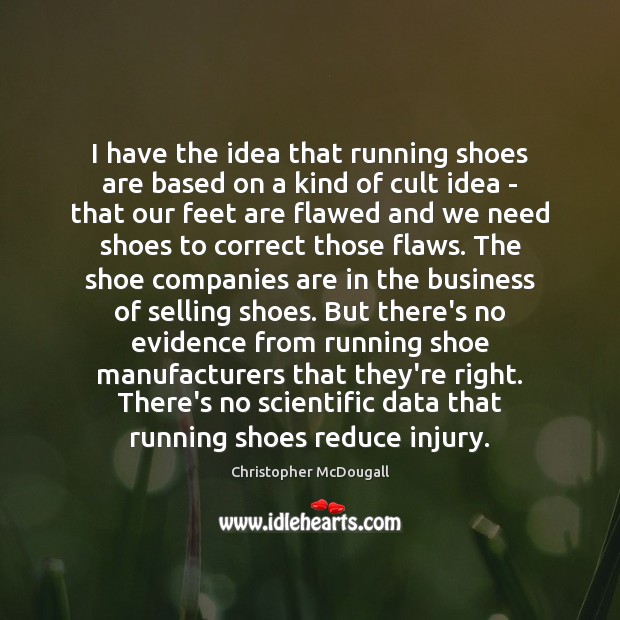 I have the idea that running shoes are based on a kind Christopher McDougall Picture Quote