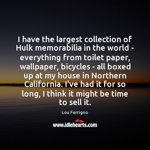 I have the largest collection of Hulk memorabilia in the world – Lou Ferrigno Picture Quote