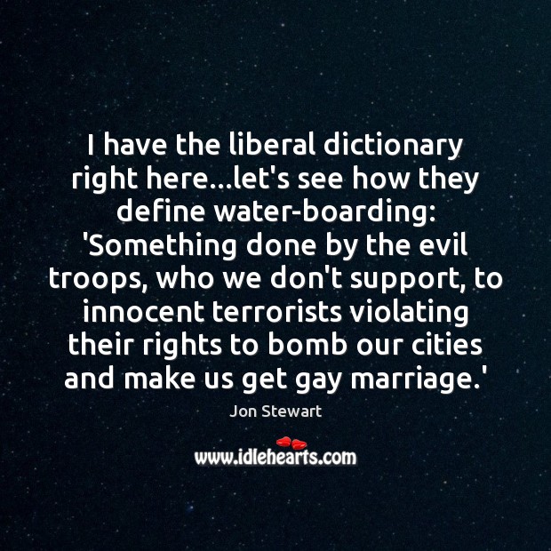 I have the liberal dictionary right here…let’s see how they define Jon Stewart Picture Quote